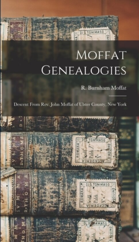 Moffat Genealogies av R Burnham Moffat (Hardcover)