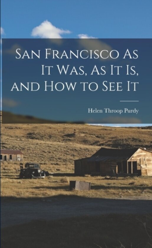 San Francisco As It Was, As It Is, and How to See It av Helen Throop Purdy (Paperback)