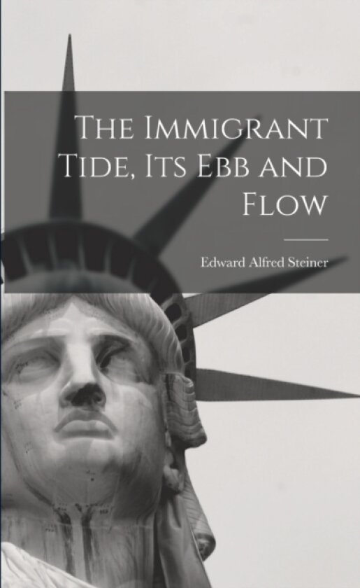 The Immigrant Tide, its ebb and Flow av Edward Alfred Steiner (Paperback)