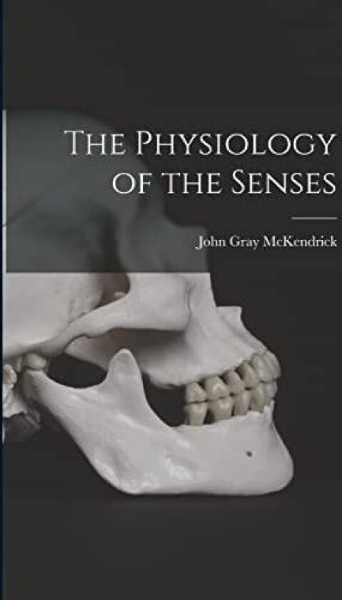 The Physiology of the Senses av John Gray McKendrick (Paperback)