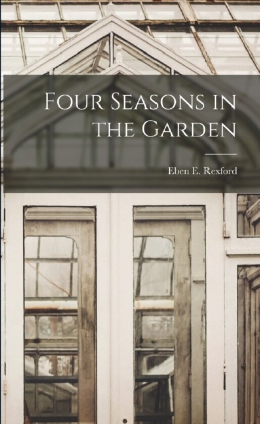 Four Seasons in the Garden av Eben E Rexford (Paperback)