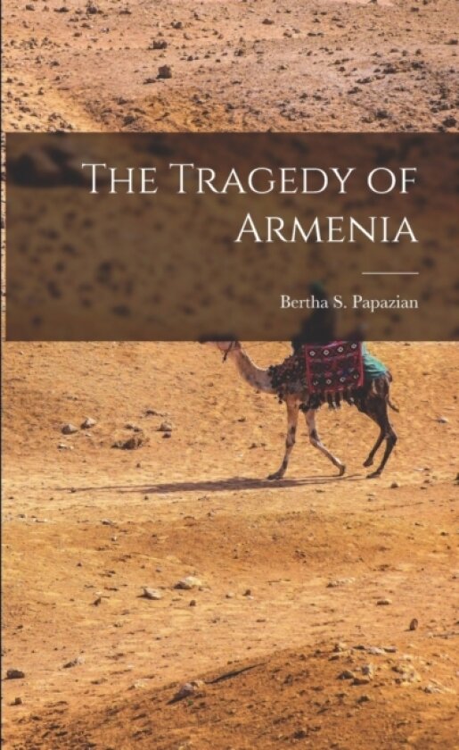 The Tragedy of Armenia av Bertha S Papazian (Paperback)