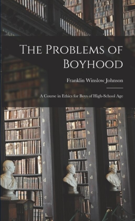 The Problems of Boyhood av Franklin Winslow Johnson (Paperback)