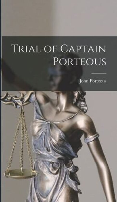 Trial of Captain Porteous av John Porteous (Hardcover)