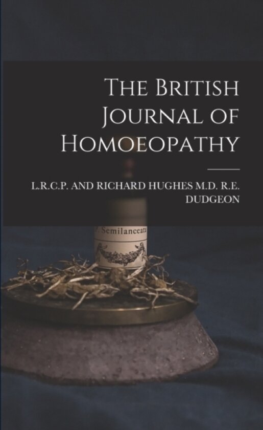 The British Journal of Homoeopathy av And Richard Hughes M D R E Dudgeon (Paperback)