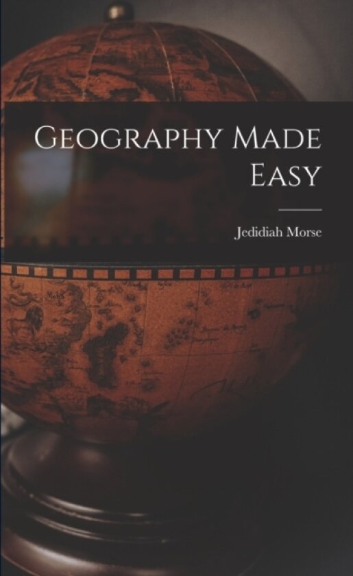 Geography Made Easy av Jedidiah Morse (Paperback)