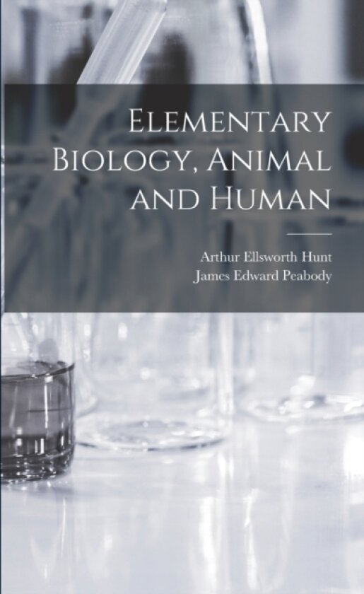 Elementary Biology, Animal and Human av James Edward Peabody, Arthur Ellsworth Hunt (Paperback)