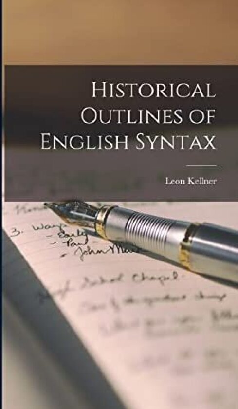 Historical Outlines of English Syntax av Leon Kellner (Hardcover)