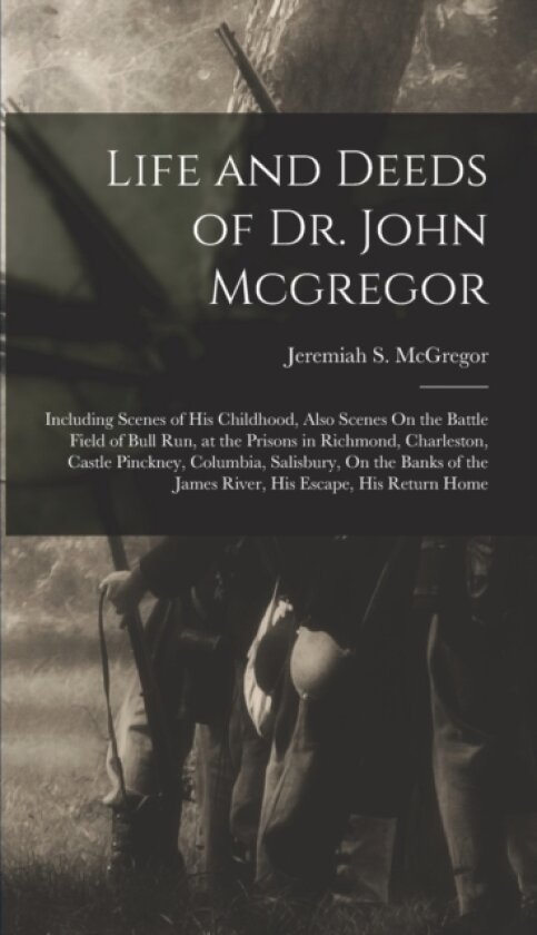 Life and Deeds of Dr. John Mcgregor av Jeremiah S McGregor (Hardcover)