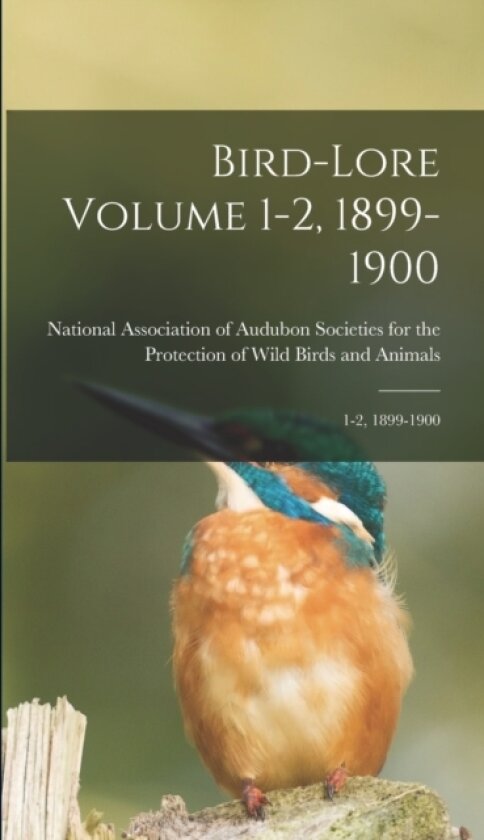 Bird-lore Volume 1-2, 1899-1900 av National Association of Audubon Socie (Hardcover)
