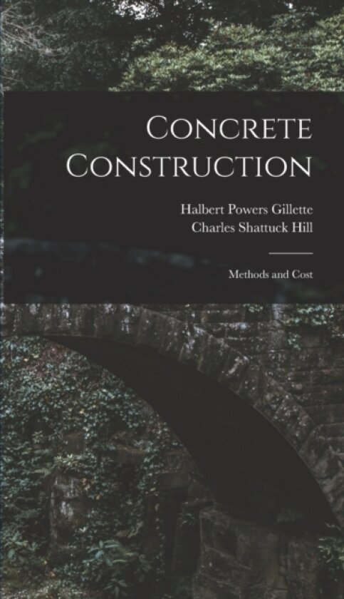 Concrete Construction av Halbert Powers Gillette, Charles Shattuck Hill (Hardcover)
