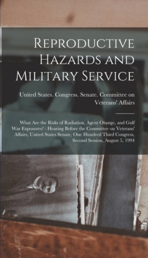 Reproductive Hazards and Military Service av United States Congress Senate Comm (Hardcover)