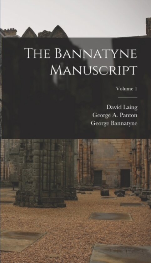 The Bannatyne Manuscript; Volume 1 av Walter Scott, David Laing, George A Panton (Hardcover)