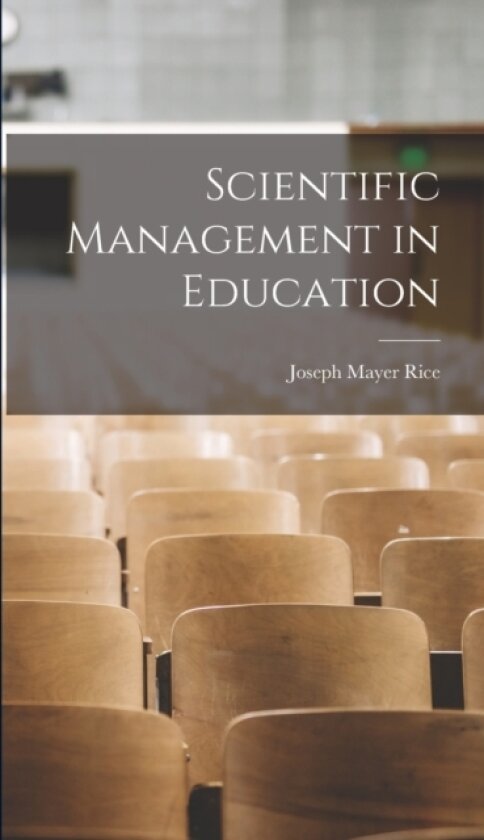 Scientific Management in Education av Joseph Mayer Rice (Hardcover)