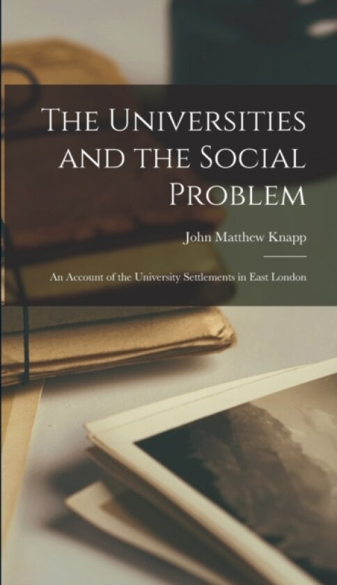 The Universities and the Social Problem av John Matthew Knapp (Hardcover)