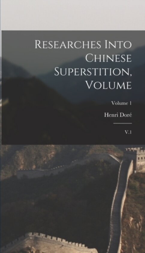Researches Into Chinese Superstition, Volume av Henri Dore (Hardcover)