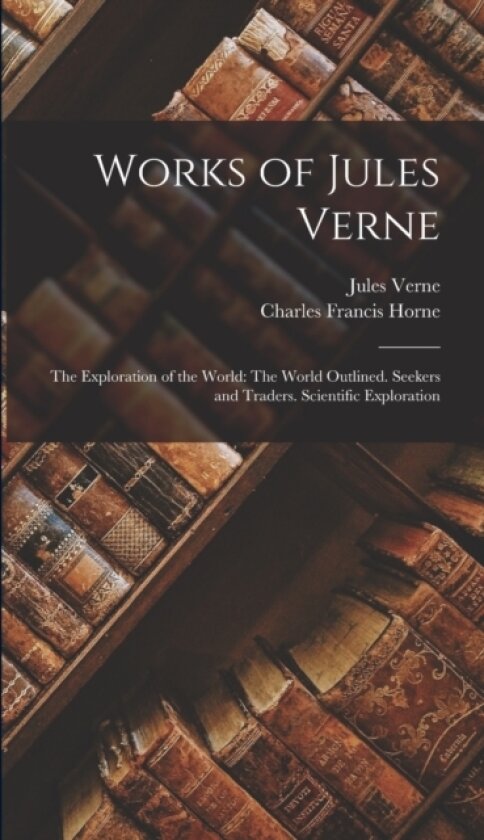 Works of Jules Verne av Charles Francis Horne, Jules Verne (Hardcover)