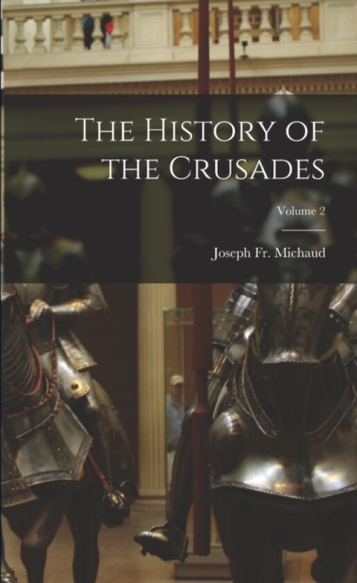 The History of the Crusades; Volume 2 av Fr Joseph Michaud (Paperback)