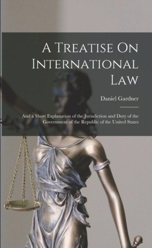 A Treatise On International Law av Daniel Gardner (Paperback)