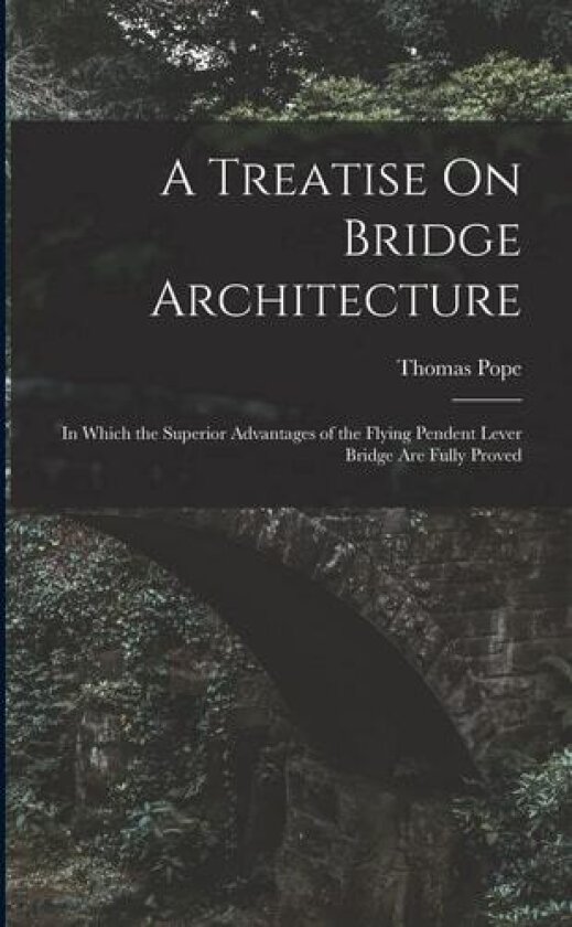 A Treatise On Bridge Architecture av Thomas Pope (Paperback)