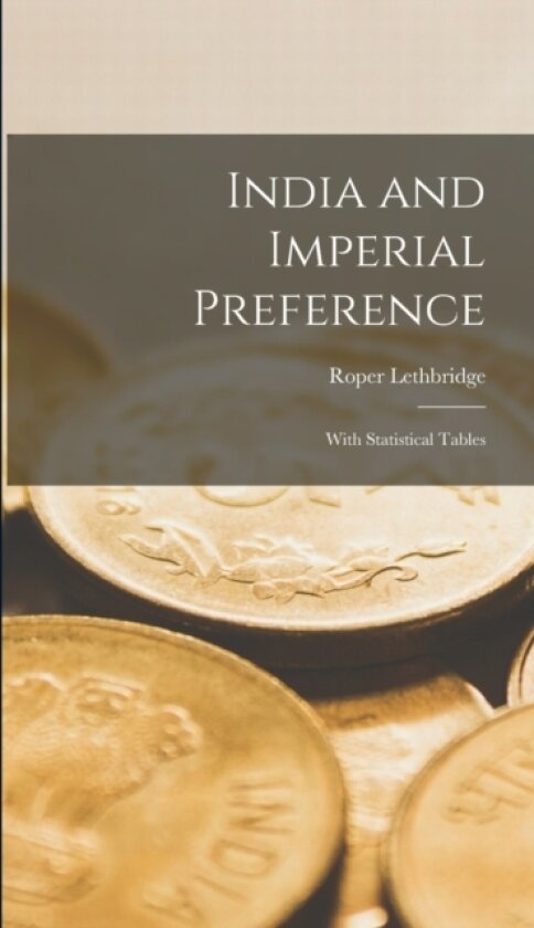 India and Imperial Preference av Roper Lethbridge (Hardcover)