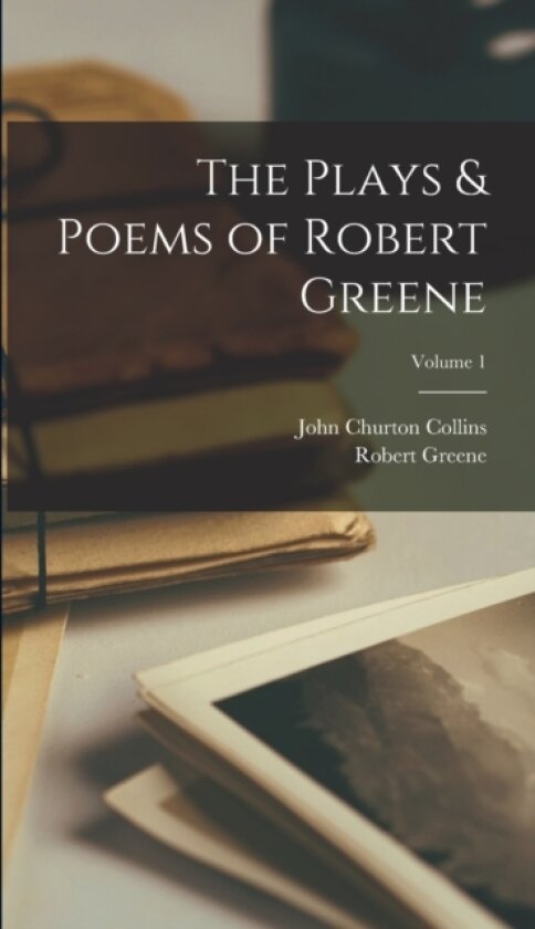 The Plays & Poems of Robert Greene; Volume 1 av John Churton Collins, Robert Greene (Hardcover)