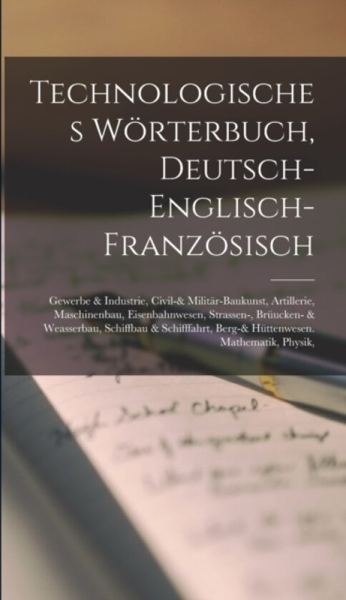 Technologisches Worterbuch, Deutsch-Englisch-Franzosisch av Anonymous (Hardcover)