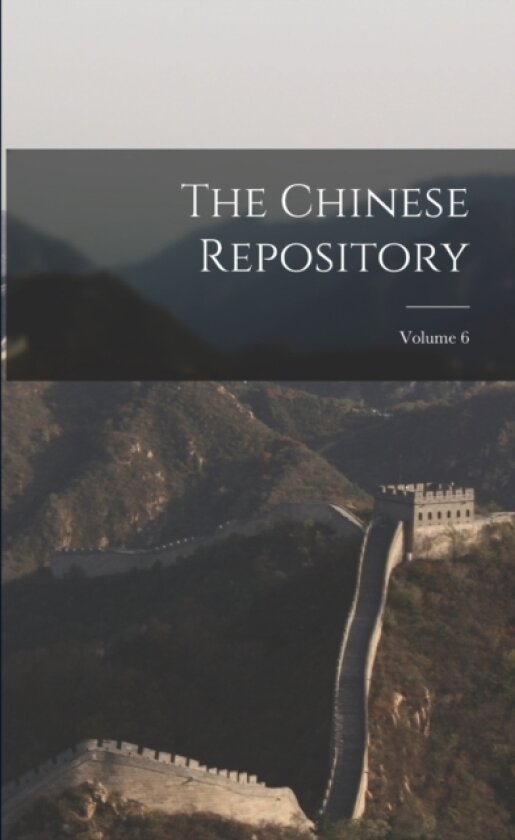 The Chinese Repository; Volume 6 av Anonymous (Paperback)