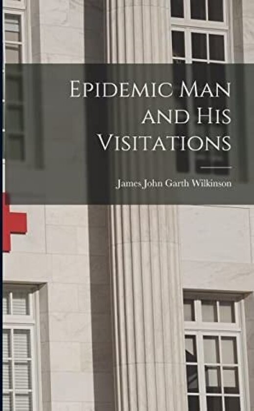 Epidemic Man and His Visitations av James John Garth Wilkinson (Paperback)