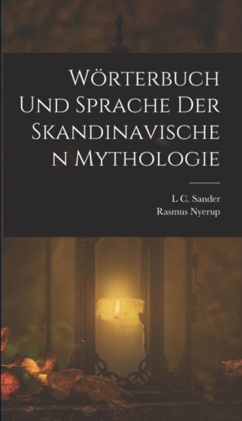 Worterbuch Und Sprache Der Skandinavischen Mythologie av Rasmus Nyerup, L C Sander (Hardcover)