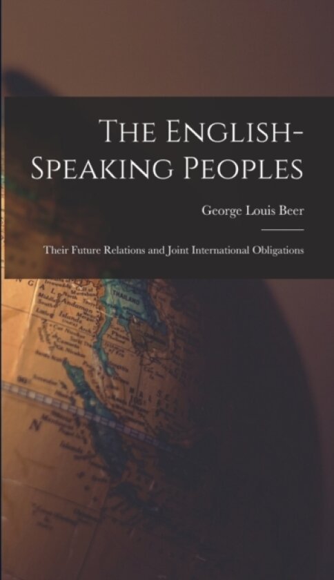 The English-Speaking Peoples av George Louis Beer (Hardcover)