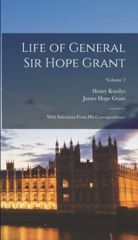 Life of General Sir Hope Grant av Henry Knollys, James Hope Grant (Hardcover)