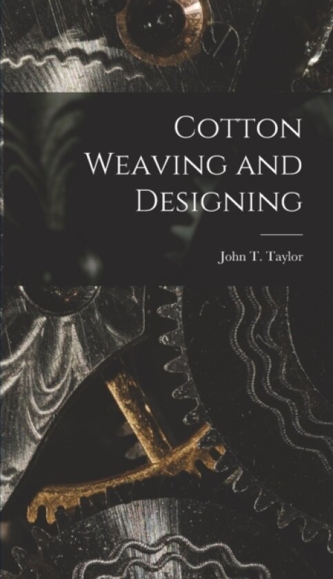 Cotton Weaving and Designing av John T Taylor (Hardcover)