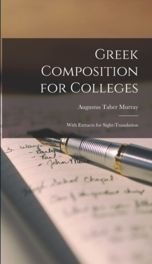 Greek Composition for Colleges av Augustus Taber Murray (Hardcover)