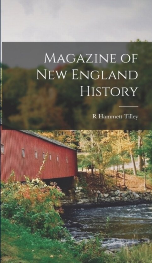 Magazine of New England History av R Hammett Tilley (Hardcover)