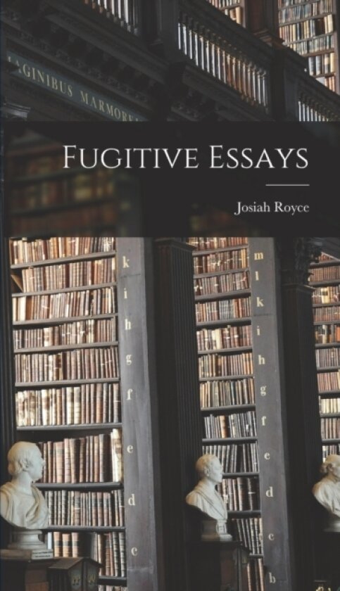 Fugitive Essays av Josiah Royce (Hardcover)