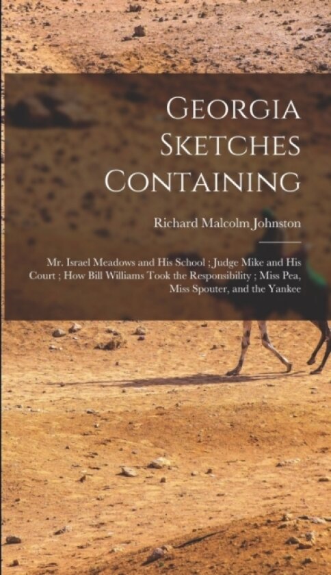 Georgia Sketches Containing av Richard Malcolm 1822-1898 Johnston (Hardcover)