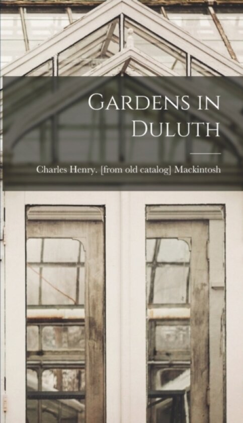 Gardens in Duluth av Charles Henry [From Old Mackintosh (Hardcover)