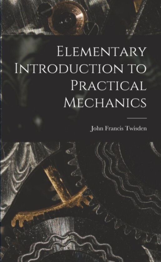 Elementary Introduction to Practical Mechanics av John Francis Twisden (Paperback)