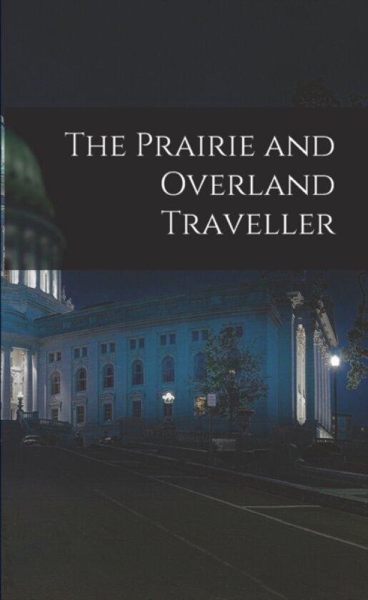 The Prairie and Overland Traveller av Anonymous (Paperback)