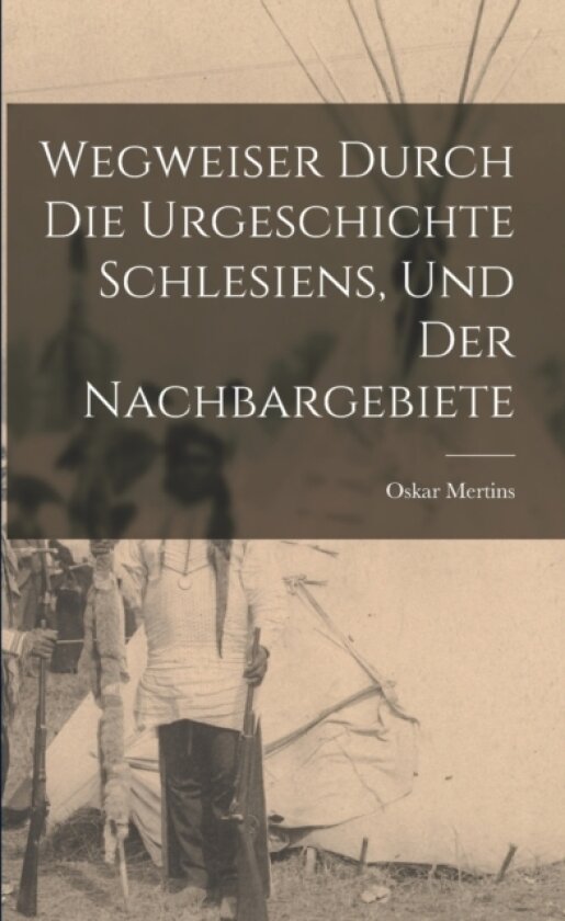 Wegweiser Durch die Urgeschichte Schlesiens, und der Nachbargebiete av Oskar Mertins (Paperback)