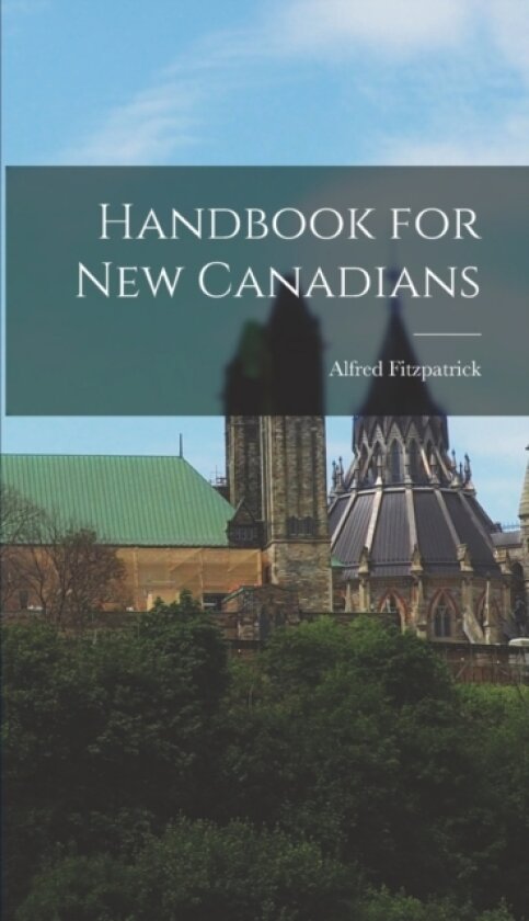 Handbook for new Canadians av Alfred Fitzpatrick (Hardcover)