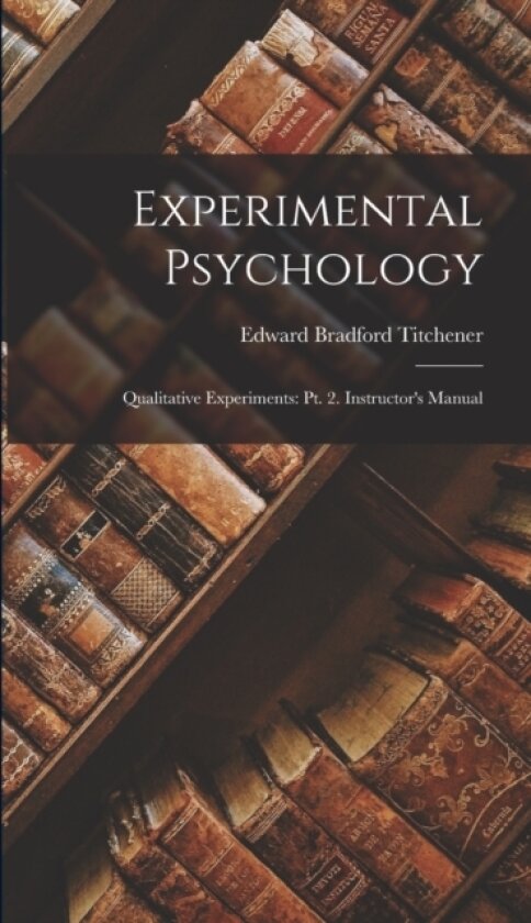 Experimental Psychology av Edward Bradford Titchener (Hardcover)