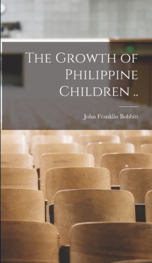 The Growth of Philippine Children .. av John Franklin 1876- Bobbitt (Hardcover)