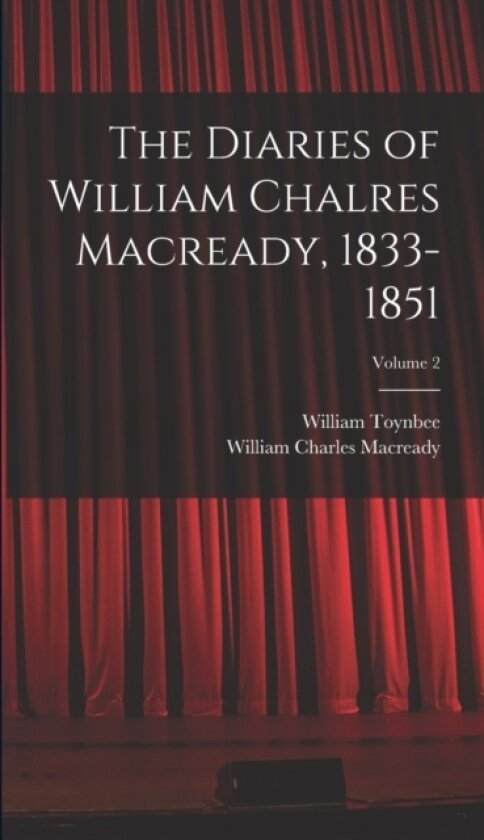 The Diaries of William Chalres Macready, 1833-1851; Volume 2 av William Toynbee, William Charles Macready (Hardcover)