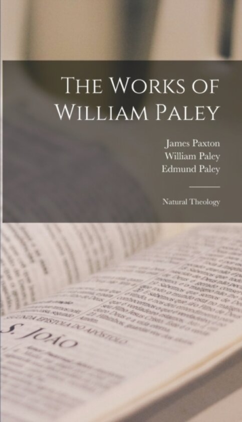 The Works of William Paley av William Paley, Edmund Paley, James Paxton (Hardcover)