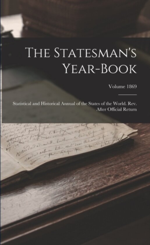 The Statesman's Year-book; Statistical and Historical Annual of the States of the World. Rev. After Official Return; Volume 1869 av Anonymous (Paperback)