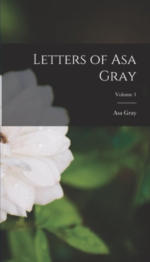 Letters of Asa Gray; Volume 1 av Asa Gray (Hardcover)