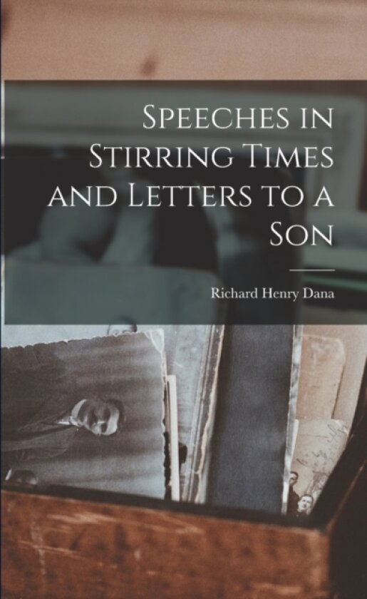 Speeches in Stirring Times and Letters to a Son av Dana Richard Henry (Paperback)