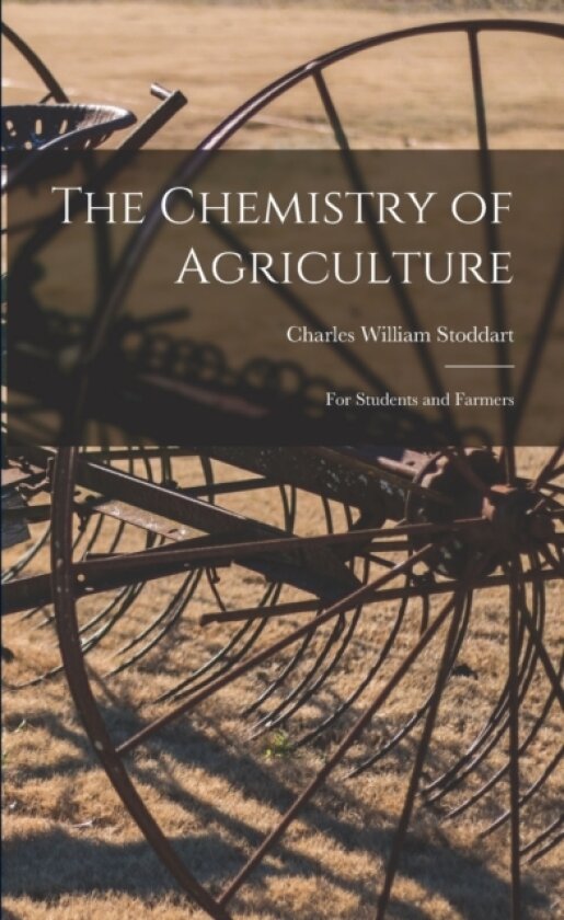 The Chemistry of Agriculture av Charles William Stoddart (Paperback)